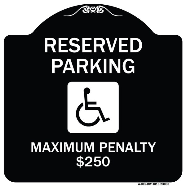 Reserved Parking Maximum Penalty $250 With HandicappedAluminum Sign, 18" L, 18" H, BW-1818-23065